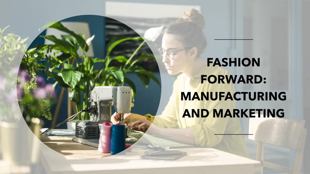 Manufacturing and Marketing in the Fashion Industry